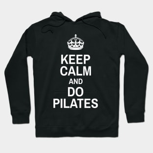 Keep Calm And Do Pilates - Pilates Lover - Pilates Funny Sayings Hoodie